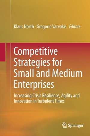 Competitive Strategies for Small and Medium Enterprises: Increasing Crisis Resilience, Agility and Innovation in Turbulent Times de Klaus North