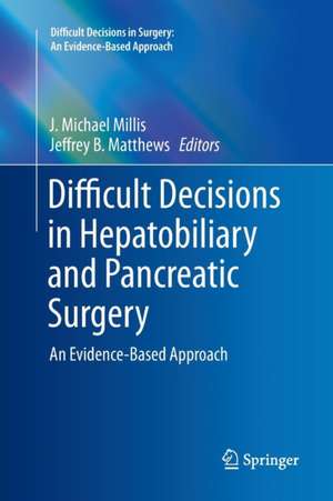 Difficult Decisions in Hepatobiliary and Pancreatic Surgery: An Evidence-Based Approach de J. Michael Millis