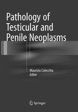 Pathology of Testicular and Penile Neoplasms de Maurizio Colecchia