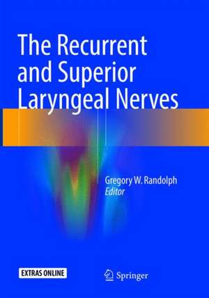 The Recurrent and Superior Laryngeal Nerves de Gregory W. Randolph