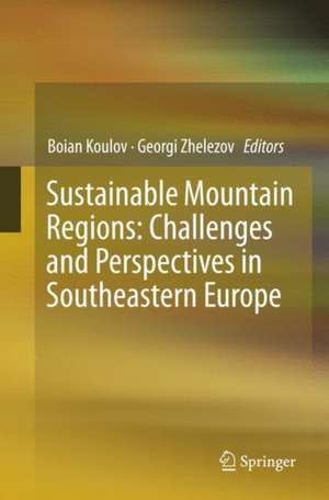 Sustainable Mountain Regions: Challenges and Perspectives in Southeastern Europe de Boian Koulov