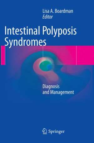 Intestinal Polyposis Syndromes: Diagnosis and Management de Lisa A. Boardman