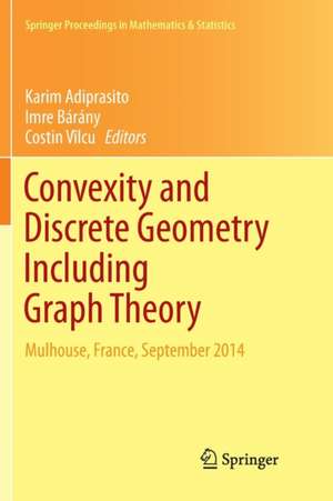 Convexity and Discrete Geometry Including Graph Theory: Mulhouse, France, September 2014 de Karim Adiprasito