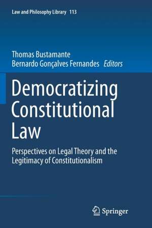 Democratizing Constitutional Law: Perspectives on Legal Theory and the Legitimacy of Constitutionalism de Thomas Bustamante