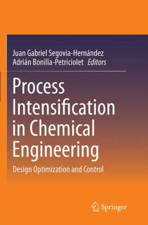 Process Intensification in Chemical Engineering: Design Optimization and Control de Juan Gabriel Segovia-Hernández