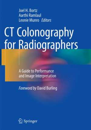 CT Colonography for Radiographers: A Guide to Performance and Image Interpretation de Joel H. Bortz