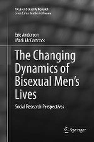 The Changing Dynamics of Bisexual Men's Lives: Social Research Perspectives de Eric Anderson