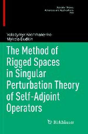 The Method of Rigged Spaces in Singular Perturbation Theory of Self-Adjoint Operators de Volodymyr Koshmanenko