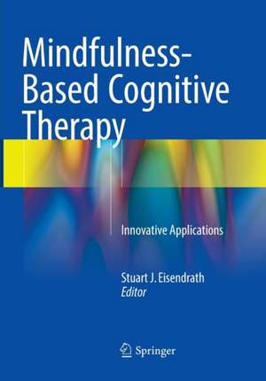 Mindfulness-Based Cognitive Therapy: Innovative Applications de Stuart J. Eisendrath