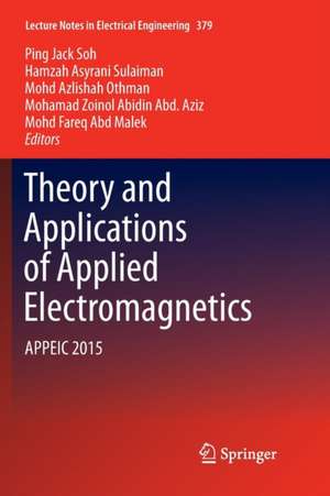 Theory and Applications of Applied Electromagnetics: APPEIC 2015 de Ping Jack Soh