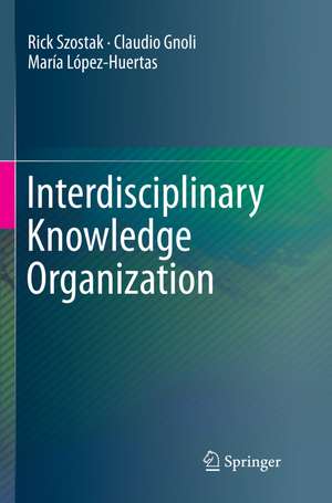 Interdisciplinary Knowledge Organization de Rick Szostak