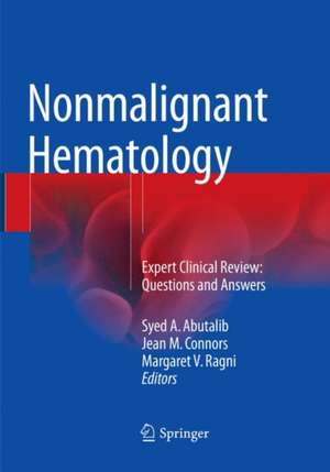 Nonmalignant Hematology: Expert Clinical Review: Questions and Answers de Syed A. Abutalib