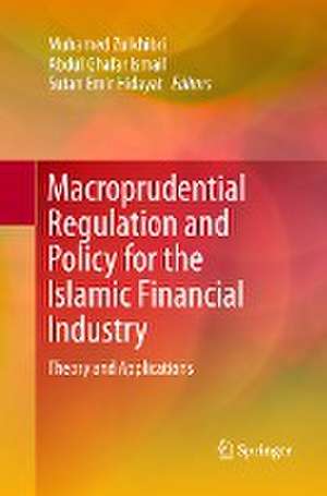 Macroprudential Regulation and Policy for the Islamic Financial Industry: Theory and Applications de Muhamed Zulkhibri