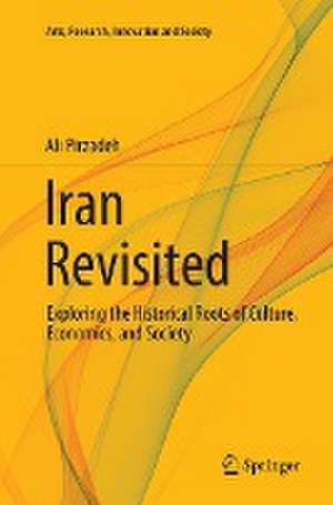 Iran Revisited: Exploring the Historical Roots of Culture, Economics, and Society de Ali Pirzadeh