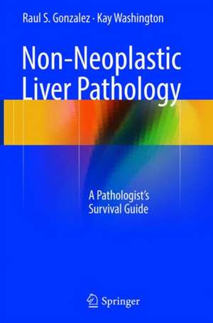 Non-Neoplastic Liver Pathology: A Pathologist’s Survival Guide de Raul S. Gonzalez