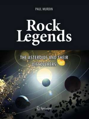 Rock Legends: The Asteroids and Their Discoverers de Paul Murdin