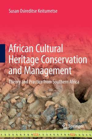 African Cultural Heritage Conservation and Management: Theory and Practice from Southern Africa de Susan Osireditse Keitumetse