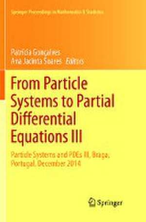 From Particle Systems to Partial Differential Equations III: Particle Systems and PDEs III, Braga, Portugal, December 2014 de Patrícia Gonçalves