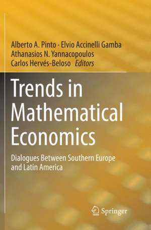 Trends in Mathematical Economics: Dialogues Between Southern Europe and Latin America de Alberto A. Pinto