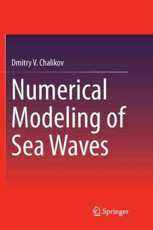 Numerical Modeling of Sea Waves de Dmitry V. Chalikov