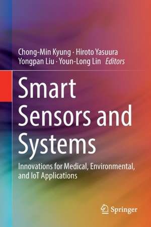 Smart Sensors and Systems: Innovations for Medical, Environmental, and IoT Applications de Chong-Min Kyung