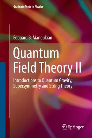 Quantum Field Theory II: Introductions to Quantum Gravity, Supersymmetry and String Theory de Edouard B. Manoukian