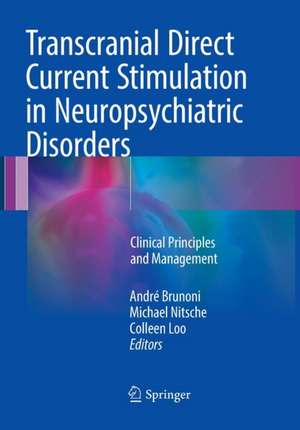 Transcranial Direct Current Stimulation in Neuropsychiatric Disorders: Clinical Principles and Management de André Brunoni