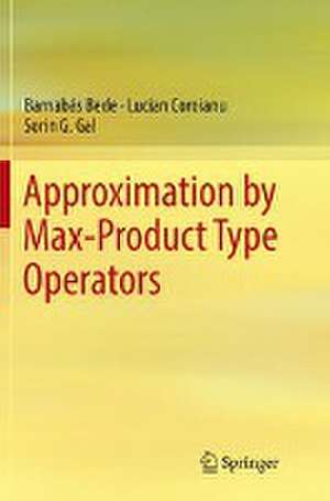 Approximation by Max-Product Type Operators de Barnabás Bede