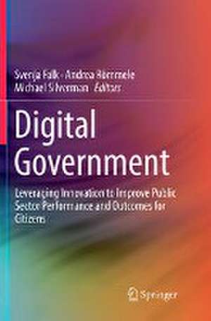 Digital Government: Leveraging Innovation to Improve Public Sector Performance and Outcomes for Citizens de Svenja Falk
