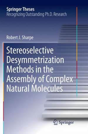 Stereoselective Desymmetrization Methods in the Assembly of Complex Natural Molecules de Robert.J Sharpe