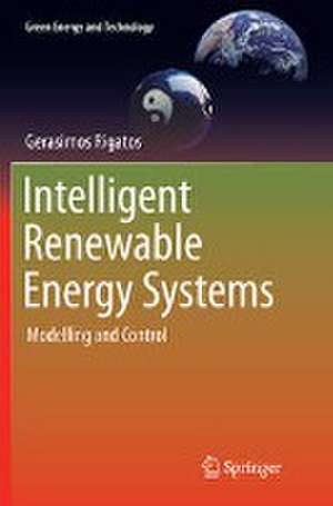 Intelligent Renewable Energy Systems: Modelling and Control de Gerasimos Rigatos