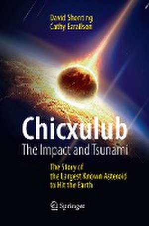 Chicxulub: The Impact and Tsunami: The Story of the Largest Known Asteroid to Hit the Earth de David Shonting