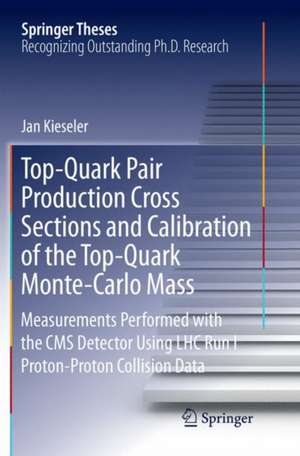 Top-Quark Pair Production Cross Sections and Calibration of the Top-Quark Monte-Carlo Mass: Measurements Performed with the CMS Detector Using LHC Run I Proton-Proton Collision Data de Jan Kieseler