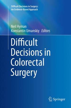 Difficult Decisions in Colorectal Surgery de Neil Hyman