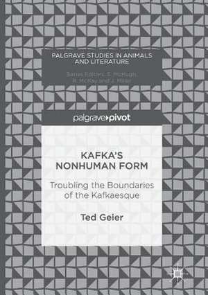 Kafka’s Nonhuman Form: Troubling the Boundaries of the Kafkaesque de Ted Geier