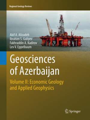 Geosciences of Azerbaijan: Volume II: Economic Geology and Applied Geophysics de Akif A. Alizadeh