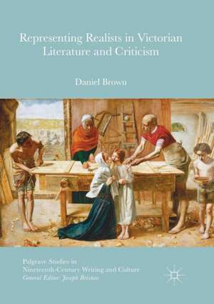 Representing Realists in Victorian Literature and Criticism de Daniel Brown