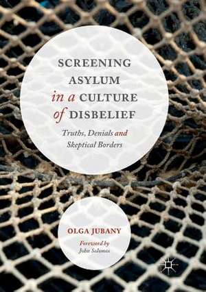 Screening Asylum in a Culture of Disbelief: Truths, Denials and Skeptical Borders de Olga Jubany