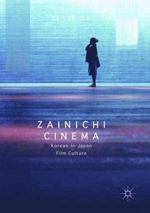 Zainichi Cinema: Korean-in-Japan Film Culture de Oliver Dew