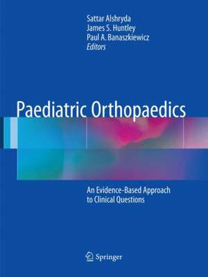 Paediatric Orthopaedics: An Evidence-Based Approach to Clinical Questions de Sattar Alshryda