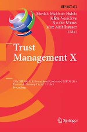Trust Management X: 10th IFIP WG 11.11 International Conference, IFIPTM 2016, Darmstadt, Germany, July 18-22, 2016, Proceedings de Sheikh Mahbub Habib