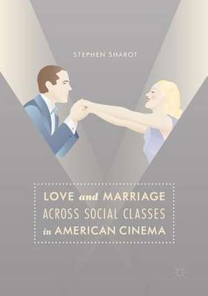 Love and Marriage Across Social Classes in American Cinema de Stephen Sharot