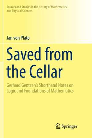 Saved from the Cellar: Gerhard Gentzen’s Shorthand Notes on Logic and Foundations of Mathematics de Jan von Plato