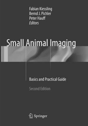 Small Animal Imaging: Basics and Practical Guide de Fabian Kiessling