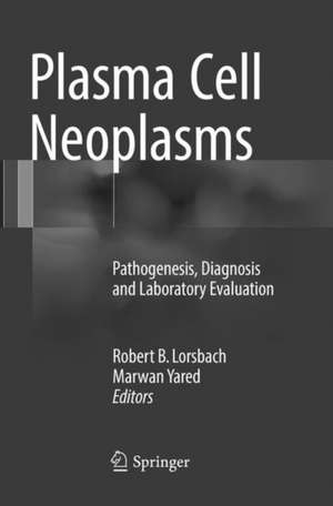 Plasma Cell Neoplasms: Pathogenesis, Diagnosis and Laboratory Evaluation de Robert B. Lorsbach