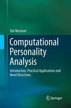 Computational Personality Analysis: Introduction, Practical Applications and Novel Directions de Yair Neuman