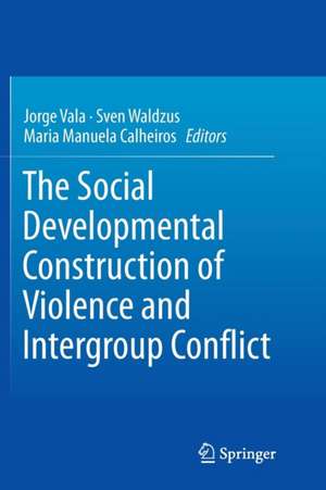 The Social Developmental Construction of Violence and Intergroup Conflict de Jorge Vala