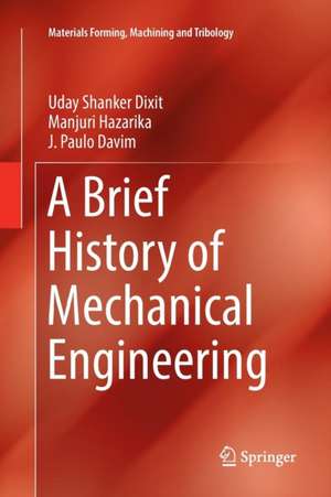 A Brief History of Mechanical Engineering de Uday Shanker Dixit