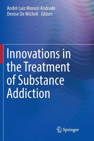 Innovations in the Treatment of Substance Addiction de André Luiz Monezi Andrade