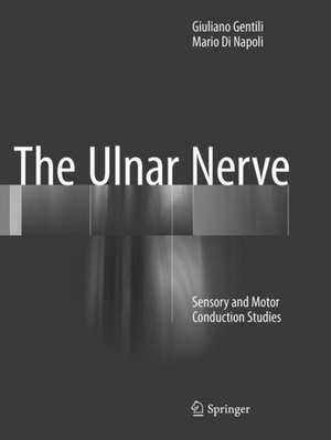 The Ulnar Nerve: Sensory and Motor Conduction Studies de Giuliano Gentili